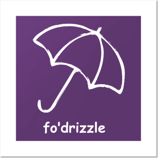 Fo' drizzle Posters and Art